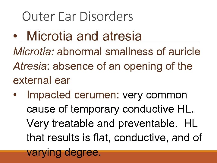 Outer Ear Disorders • Microtia and atresia Microtia: abnormal smallness of auricle Atresia: absence