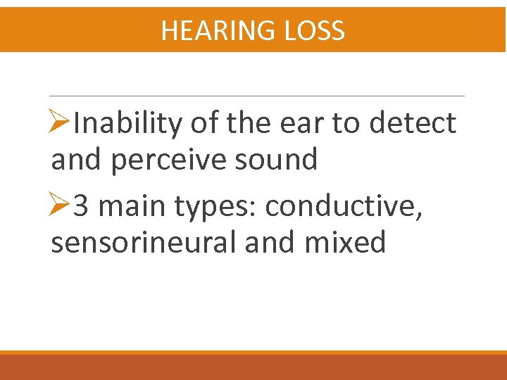 HEARING LOSS ØInability of the ear to detect and perceive sound Ø 3 main