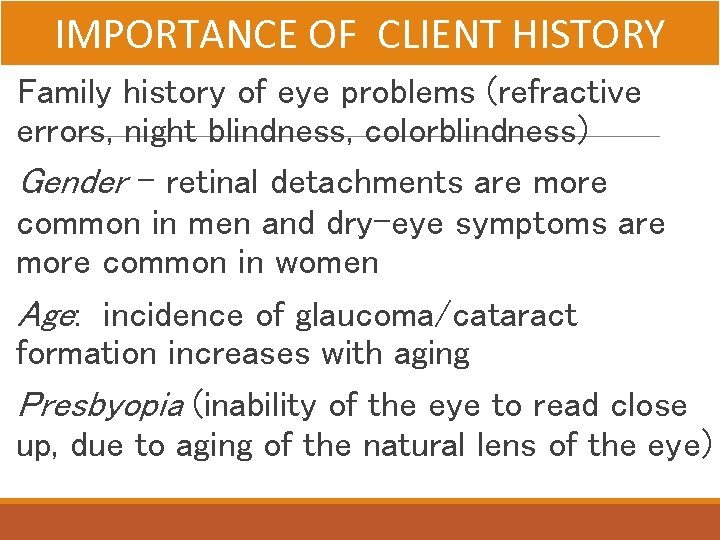 IMPORTANCE OF CLIENT HISTORY Family history of eye problems (refractive errors, night blindness, colorblindness)