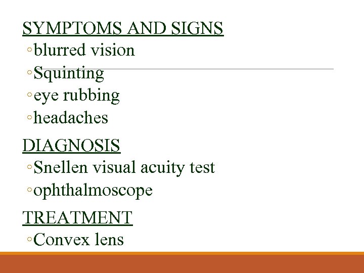 SYMPTOMS AND SIGNS ◦ blurred vision ◦ Squinting ◦ eye rubbing ◦ headaches DIAGNOSIS