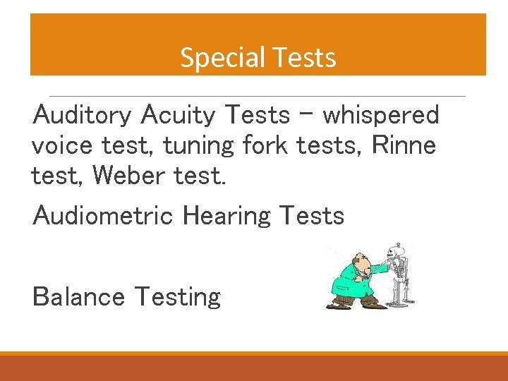 Special Tests Auditory Acuity Tests – whispered voice test, tuning fork tests, Rinne test,