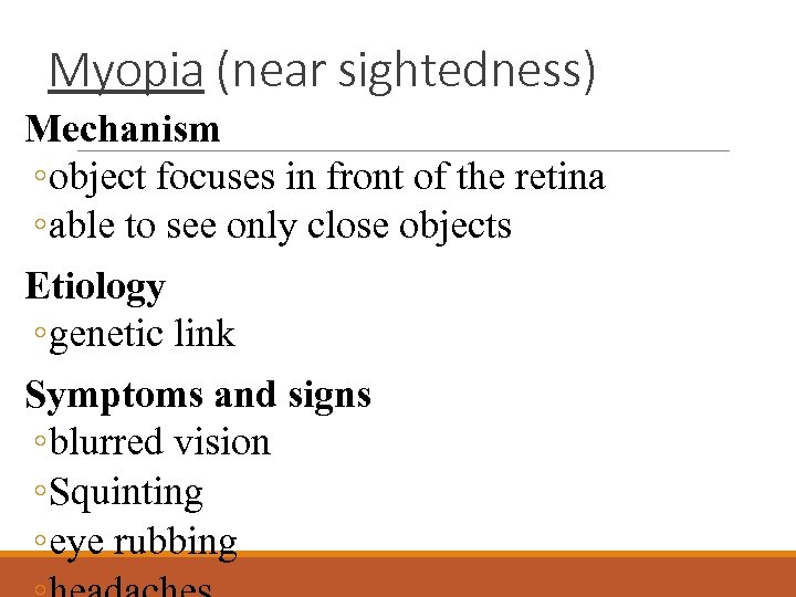 Myopia (near sightedness) Mechanism ◦ object focuses in front of the retina ◦ able