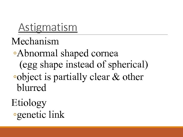 Astigmatism Mechanism ◦Abnormal shaped cornea (egg shape instead of spherical) ◦object is partially clear