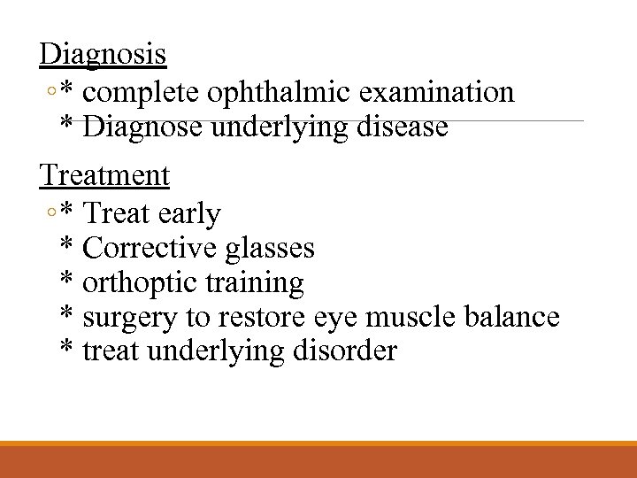 Diagnosis ◦ * complete ophthalmic examination * Diagnose underlying disease Treatment ◦ * Treat