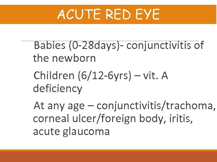 ACUTE RED EYE Babies (0 -28 days)- conjunctivitis of the newborn Children (6/12 -6