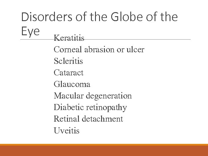 Disorders of the Globe of the Eye Keratitis Corneal abrasion or ulcer Scleritis Cataract