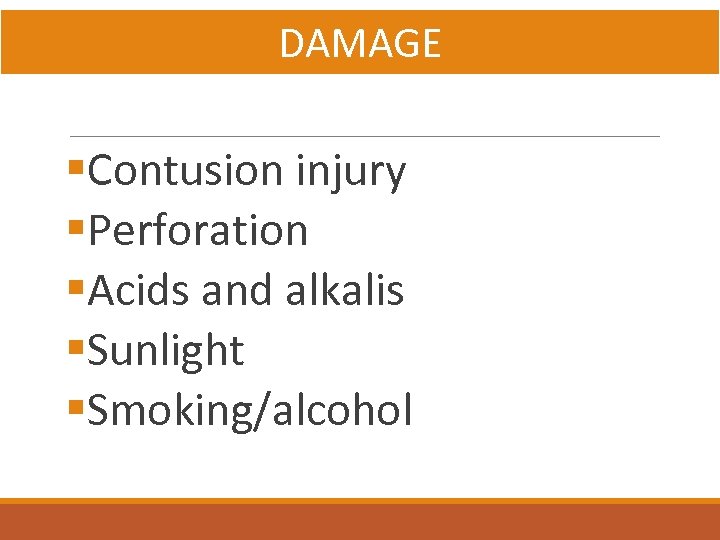 DAMAGE §Contusion injury §Perforation §Acids and alkalis §Sunlight §Smoking/alcohol 
