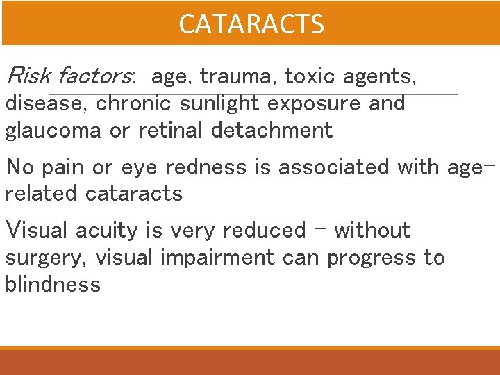 CATARACTS Risk factors: age, trauma, toxic agents, disease, chronic sunlight exposure and glaucoma or