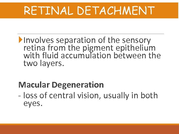 RETINAL DETACHMENT Involves separation of the sensory retina from the pigment epithelium with fluid