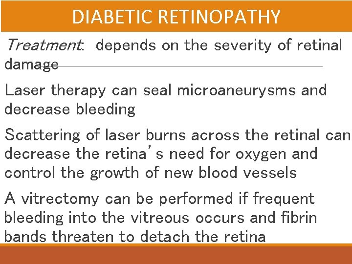 DIABETIC RETINOPATHY Treatment: depends on the severity of retinal damage Laser therapy can seal