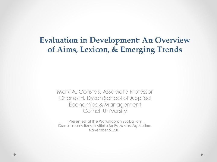 Evaluation in Development: An Overview of Aims, Lexicon, & Emerging Trends Mark A. Constas,
