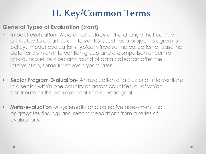 II. Key/Common Terms General Types of Evaluation (cont) • Impact evaluation -A systematic study