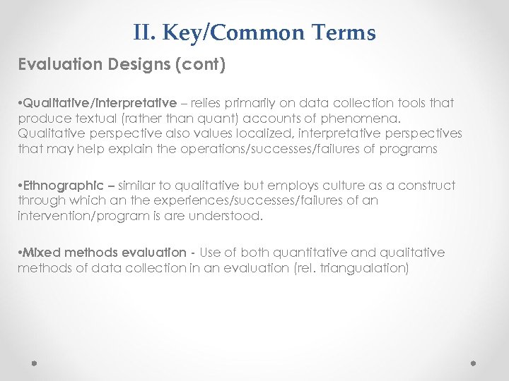 II. Key/Common Terms Evaluation Designs (cont) • Qualitative/interpretative – relies primarily on data collection