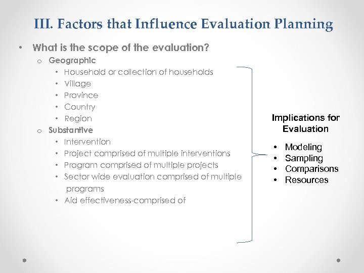 III. Factors that Influence Evaluation Planning • What is the scope of the evaluation?