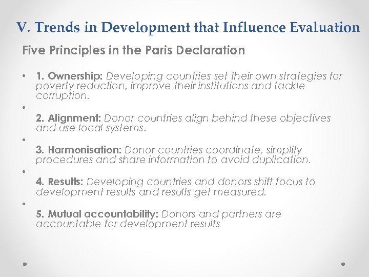 V. Trends in Development that Influence Evaluation Five Principles in the Paris Declaration •