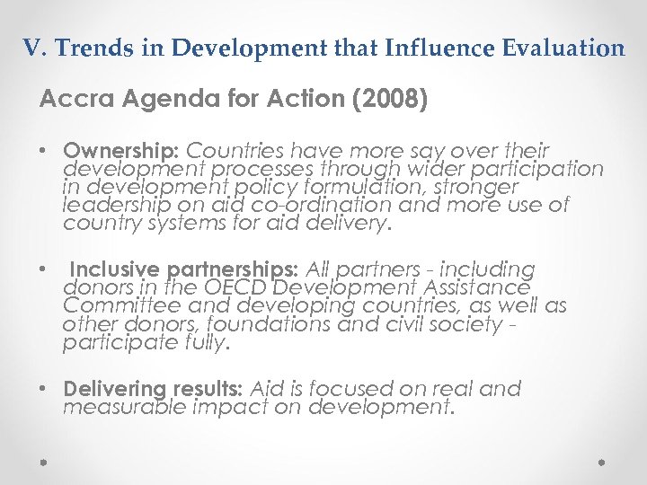 V. Trends in Development that Influence Evaluation Accra Agenda for Action (2008) • Ownership: