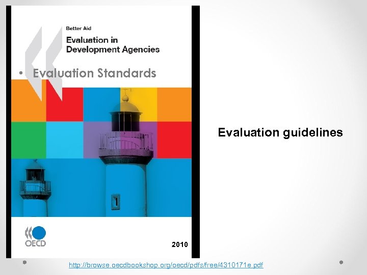  • Evaluation Standards Evaluation guidelines 2010 http: //browse. oecdbookshop. org/oecd/pdfs/free/4310171 e. pdf 