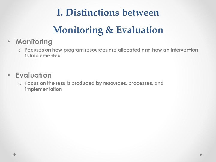 I. Distinctions between Monitoring & Evaluation • Monitoring o Focuses on how program resources