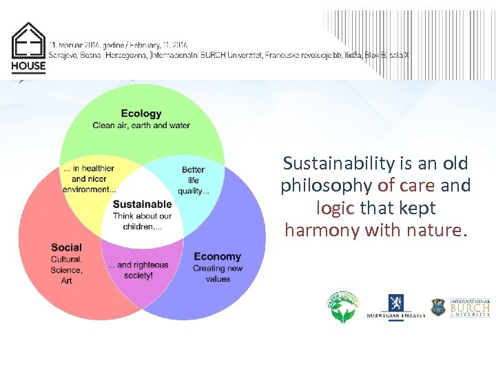 Sustainability is an old philosophy of care and logic that kept harmony with nature.