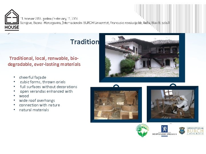 Tradition in B&H Traditional, local, renwable, biodegradable, ever-lasting materials • • cheerful façade cubic