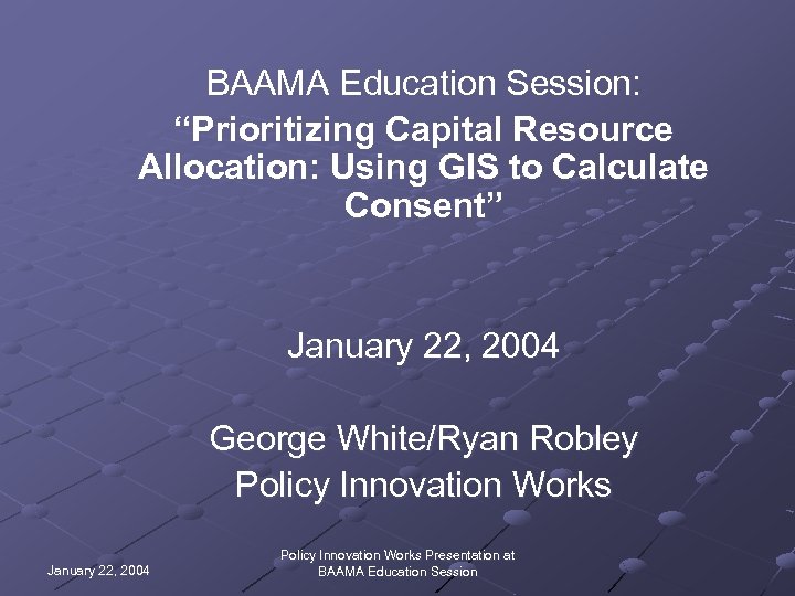 BAAMA Education Session: “Prioritizing Capital Resource Allocation: Using GIS to Calculate Consent” January 22,