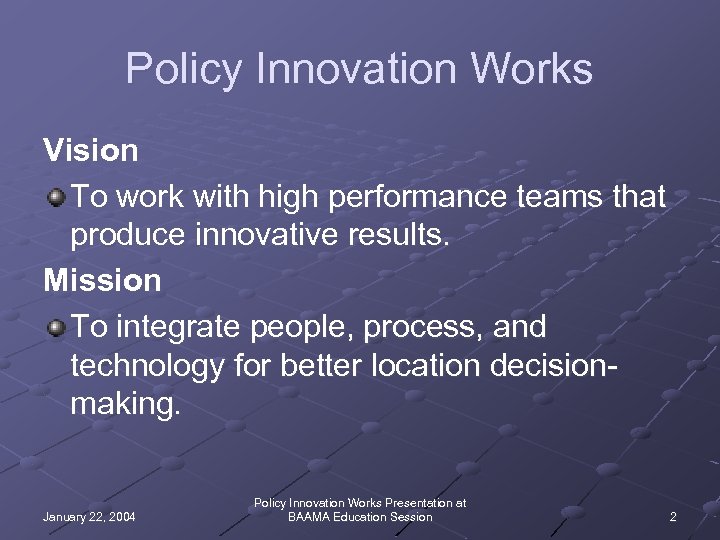 Policy Innovation Works Vision To work with high performance teams that produce innovative results.