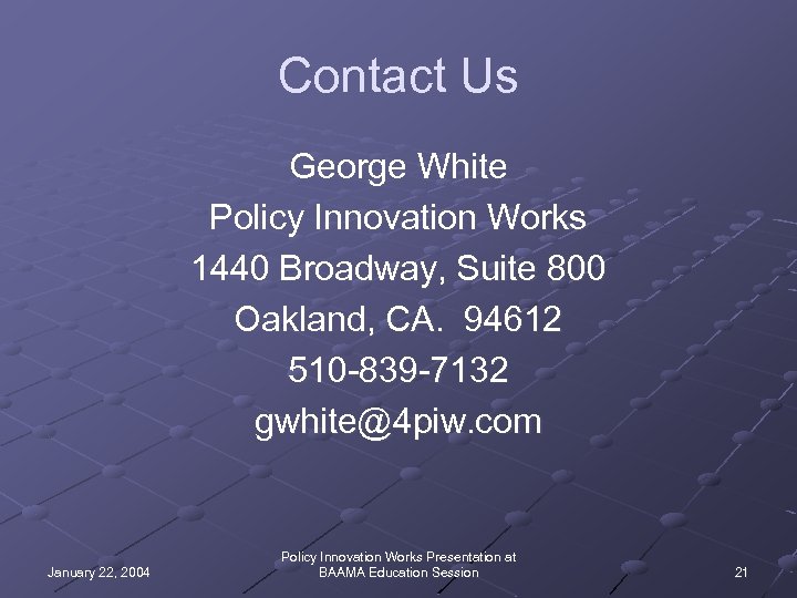 Contact Us George White Policy Innovation Works 1440 Broadway, Suite 800 Oakland, CA. 94612