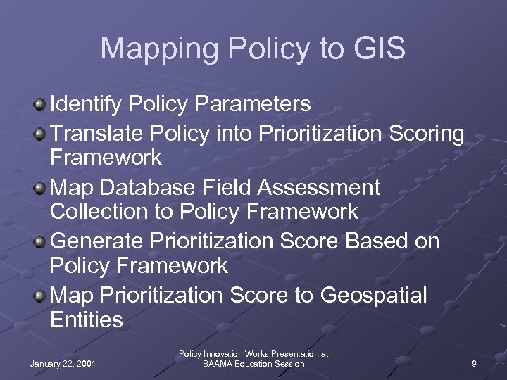 Mapping Policy to GIS Identify Policy Parameters Translate Policy into Prioritization Scoring Framework Map