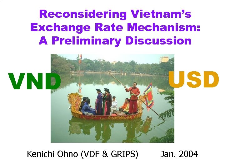 Reconsidering Vietnam’s Exchange Rate Mechanism: A Preliminary Discussion VND Kenichi Ohno (VDF & GRIPS)