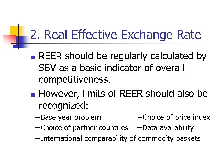 2. Real Effective Exchange Rate n n REER should be regularly calculated by SBV