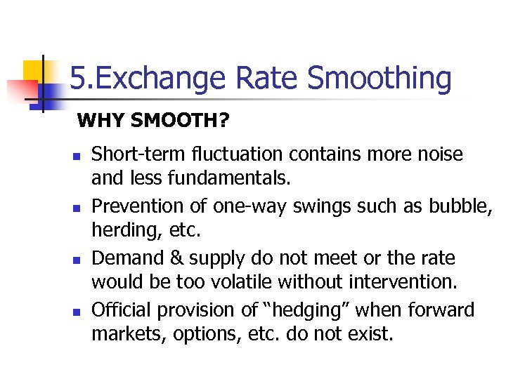 5. Exchange Rate Smoothing WHY SMOOTH? n n Short-term fluctuation contains more noise and