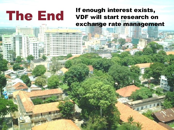 The End If enough interest exists, VDF will start research on exchange rate management