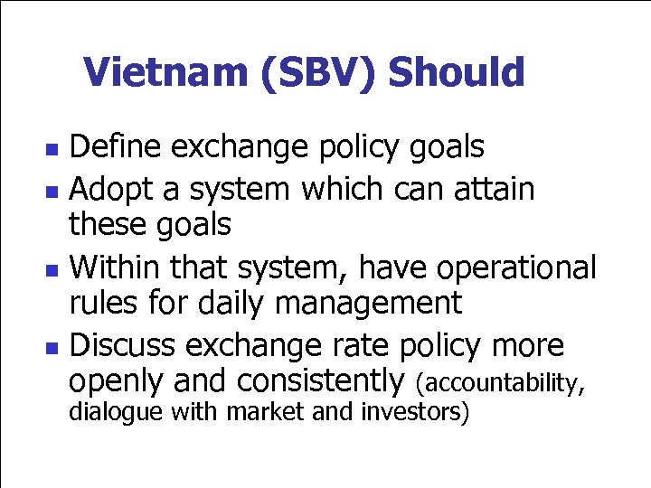 Vietnam (SBV) Should Define exchange policy goals n Adopt a system which can attain