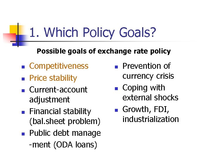 1. Which Policy Goals? Possible goals of exchange rate policy n n n Competitiveness