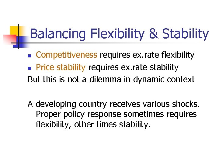 Balancing Flexibility & Stability Competitiveness requires ex. rate flexibility n Price stability requires ex.