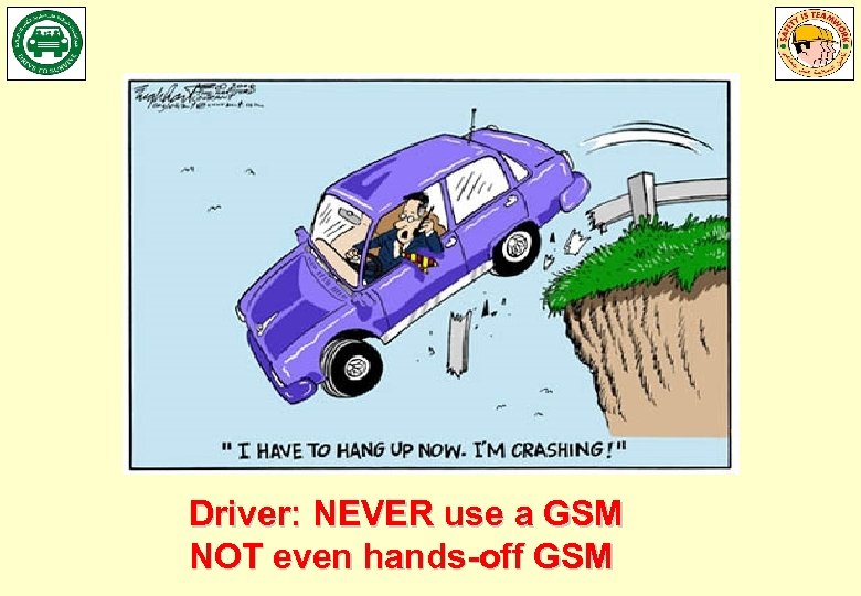 Driver: NEVER use a GSM NOT even hands-off GSM 