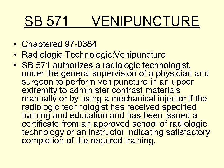 SB 571 VENIPUNCTURE • Chaptered 97 -0384 • Radiologic Technologic: Venipuncture • SB 571