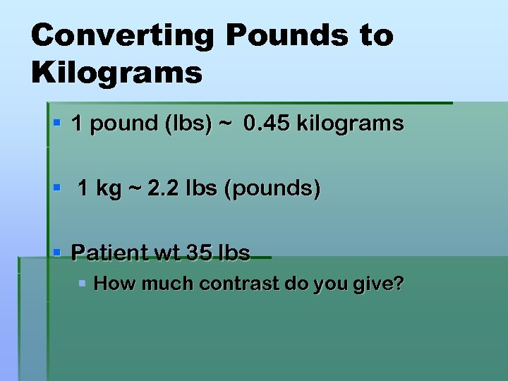 Converting Pounds to Kilograms § 1 pound (lbs) ~ 0. 45 kilograms § 1