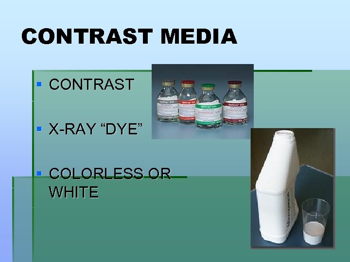 CONTRAST MEDIA § CONTRAST § X-RAY “DYE” § COLORLESS OR WHITE 