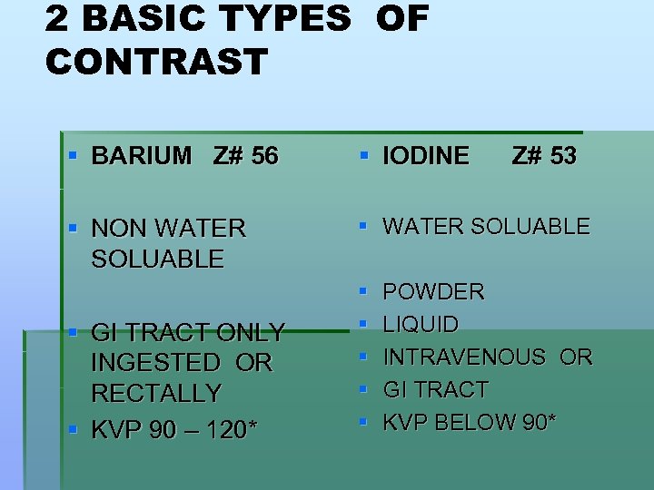 2 BASIC TYPES OF CONTRAST § BARIUM Z# 56 § IODINE § NON WATER