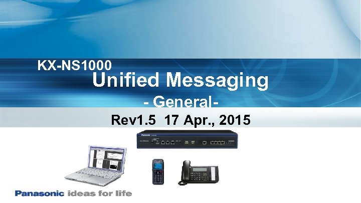 KX-NS 1000 Unified Messaging - General. Rev 1. 5 17 Apr. , 2015 