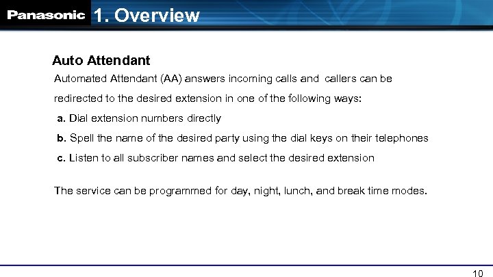 1. Overview Auto Attendant Automated Attendant (AA) answers incoming calls and callers can be