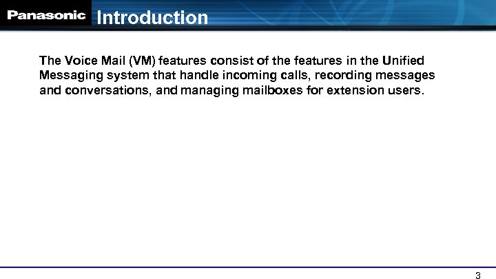 Introduction The Voice Mail (VM) features consist of the features in the Unified Messaging