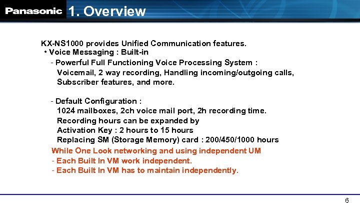 1. Overview KX-NS 1000 provides Unified Communication features. • Voice Messaging : Built-in -