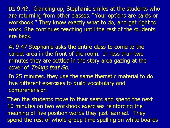 Its 9: 43. Glancing up, Stephanie smiles at the students who are returning from