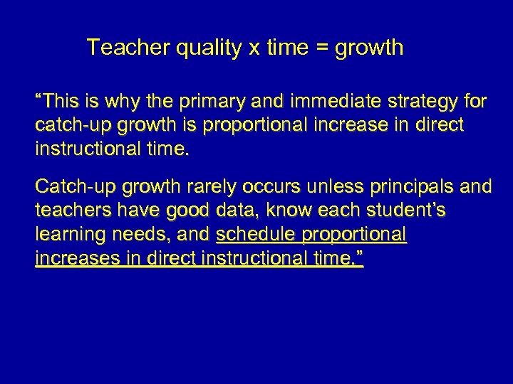 Teacher quality x time = growth “This is why the primary and immediate strategy