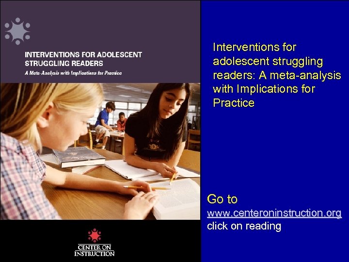Interventions for adolescent struggling readers: A meta-analysis with Implications for Practice http: //www. centeronin
