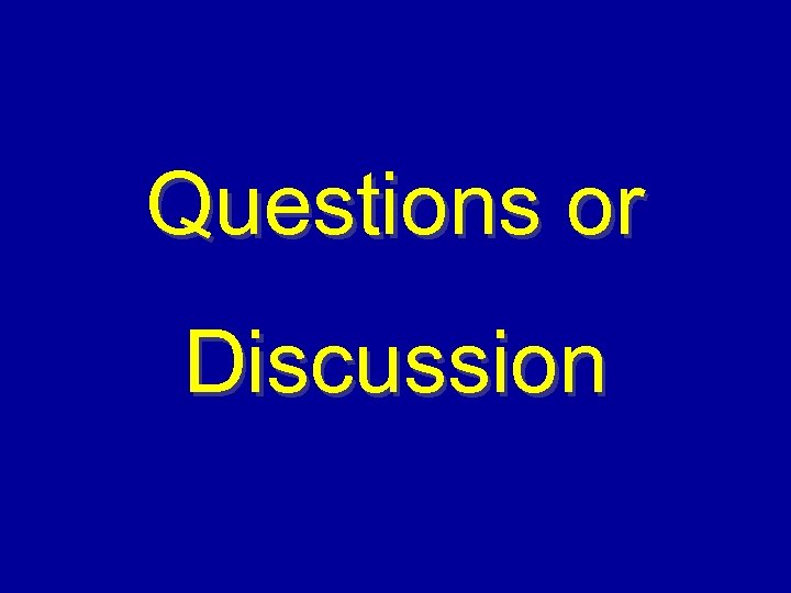 Questions or Discussion 