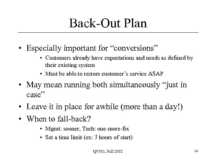 Back-Out Plan • Especially important for “conversions” • Customers already have expectations and needs