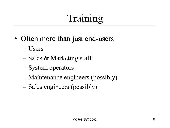 Training • Often more than just end-users – Users – Sales & Marketing staff